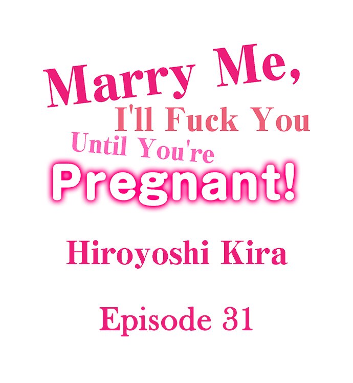 Marry Me, I’ll Fuck You Until You’re Pregnant! Chapter 31 - BidManga.com