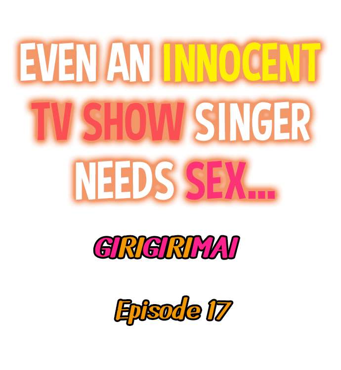 Even an Innocent TV Show Singer Needs Sex… Chapter 17 - BidManga.com